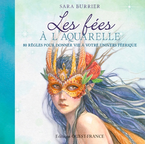 Sara Burrier - Les fées à l'aquarelle - 80 règles pour donner vie à votre univers féerique.