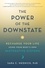 The Power of the Downstate. Recharge Your Life Using Your Body's Own Restorative Systems