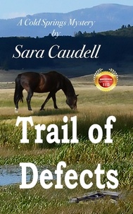  Sara Caudell - Trail of Defects - Cold Springs Mystery, #4.