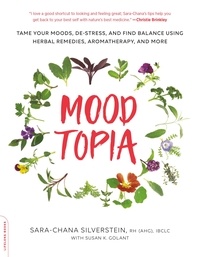 Sara Chana Silverstein - Moodtopia - Tame Your Moods, De-Stress, and Find Balance Using Herbal Remedies, Aromatherapy, and More.