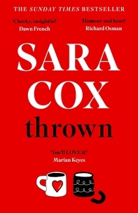Sara Cox - Thrown - The glorious feel-good novel about love, friendship and pottery.