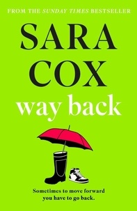 Sara Cox - Way Back - The  perfect feel-good read, touching and funny, ideal for book clubs.