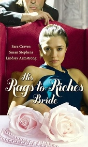 Sara Craven et Susan Stephens - His Rags-To-Riches Bride - Innocent on Her Wedding Night / Housekeeper at His Beck and Call / The Australian's Housekeeper Bride.