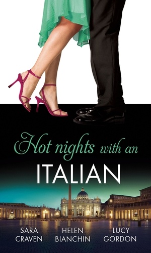 Sara Craven et Helen Bianchin - Hot Nights with...the Italian - The Santangeli Marriage / The Italian’s Ruthless Marriage Command / Veretti's Dark Vengeance.