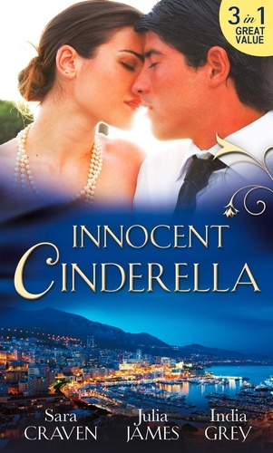 Sara Craven et Julia James - Innocent Cinderella - His Untamed Innocent / Penniless and Purchased / Her Last Night of Innocence.