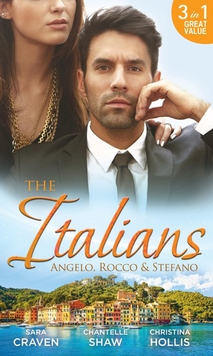 Sara Craven et Chantelle Shaw - The Italians: Angelo, Rocco &amp; Stefano - Wife in the Shadows / A Dangerous Infatuation / The Italian's Blushing Gardener.