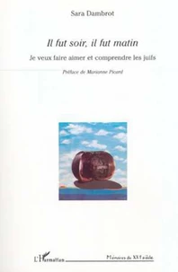 Il fut soir, il fut matin. Je veux faire aimer et comprendre les juifs