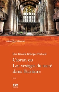 Sara Danièle Bélanger-Michaud - Cioran ou Les vestiges du sacré dans l'écriture.