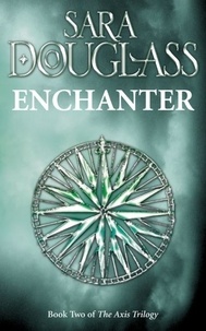 Sara Douglass - Enchanter - Book Two of the Axis Trilogy.