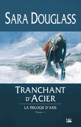 Sara Douglass - La Trilogie d'Axis Tome 1 : Tranchant d'Acier.