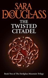 Sara Douglass - The Twisted Citadel.