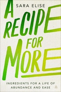 Sara Elise - A Recipe for More - Ingredients for a Life of Abundance and Ease.