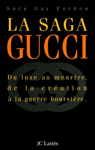 La saga Gucci. Du luxe au meurtre, de la... de Sara Gay Forden - Livre -  Decitre