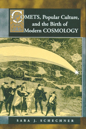 Sara-J Schechner - Comets, Popular Culture, And The Birth Of Modern Cosmology.