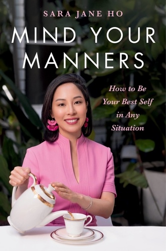 Mind Your Manners. How to Be Your Best Self in Any Situation