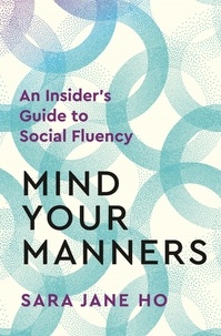 Sara Jane Ho - Mind Your Manners - An Insider's Guide to Social Fluency.
