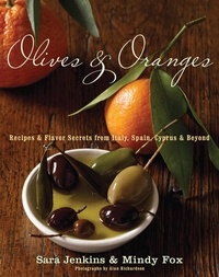 Sara Jenkins et mindy fox - Olives And Oranges - Recipes and Flavor Secrets from Italy, Spain, Cyprus, and Beyond.