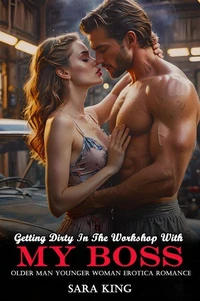 Getting Dirty In The Workshop With My Boss: Older Man Younger Woman Erotica Romance