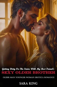 Getting Dirty On The Stairs With My Best Friend’s Sexy Older Brother: Older Man Younger Woman Erotica Romance