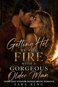 Getting Hot By The Fire With A Gorgeous Older Man: Older Man Younger Woman Erotic Romance