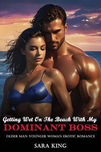 Getting Wet On The Beach With My Dominant Boss: Older Man Younger Woman Erotic Romance