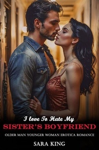 I Love To Hate My Sister’s Boyfriend: Older Man Younger Woman Erotica Romance - Forbidden Age Gap Erotic Romance, #14