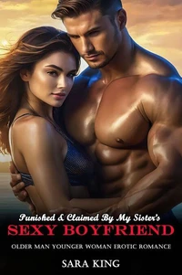 Punished &amp; Claimed By My Sister’s Sexy Boyfriend: Older Man Younger Woman Erotic Romance