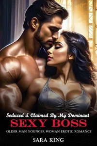 Seduced &amp; Claimed By My Dominant Sexy Boss: Older Man Younger Woman Erotic Romance