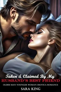 Taken &amp; Claimed By My Husband’s Best Friend: Older Man Younger Woman Erotica Romance