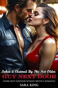 Taken & Claimed By The Hot Older Guy Next Door: Older Man Younger Woman Erotica Romance