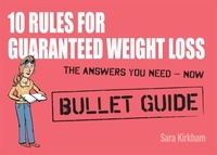 Sara Kirkham - 10 Rules for Guaranteed Weight Loss: Bullet Guides.