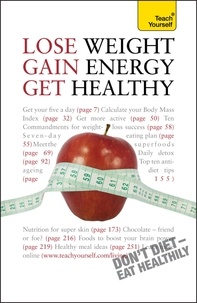Sara Kirkham - Lose Weight, Gain Energy, Get Healthy: Teach Yourself.