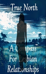  Sara L. Weston - True North: A Compass For Lesbian Relationships.