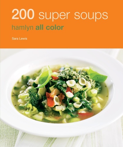 Hamlyn All Colour Cookery: 200 Super Soups. Hamlyn All Color Cookbook