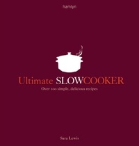 Sara Lewis - Ultimate Slow Cooker - Over 100 simple, delicious recipes.