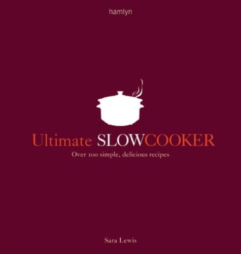 Ultimate Slow Cooker. Over 100 simple, delicious recipes