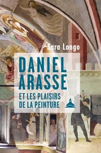 Sara Longo - Daniel Arasse et les plaisirs de la peinture.