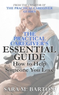  Sara M. Barton - The Practical Caregiver's Essential Guide: How to Help Someone You Love - The Practical Caregiver, #1.