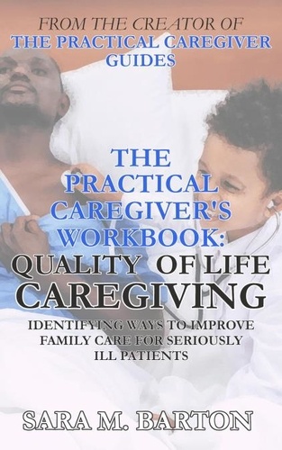  Sara M. Barton - The Practical Caregiver's Workbook: Quality of Life Caregiving - The Practical Caregiver's Workbook, #2.
