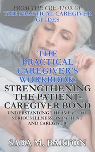  Sara M. Barton - The Practical Caregiver's Workbook: Strengthening the Patient-Caregiver Bond - The Practical Caregiver's Workbook, #1.