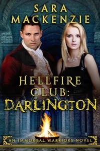  Sara Mackenzie - Hellfire Club: Darlington - Immortal Warriors, #2.