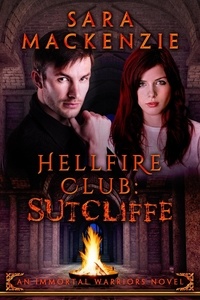  Sara Mackenzie - Hellfire Club - Sutcliffe - Immortal Warriors, #3.