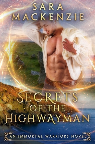  Sara Mackenzie - Secrets of the Highwayman - Immortal Warriors, #2.