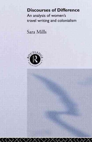 Sara Mills - Discourses of Difference : An Analysis of Women's Travel Writing and Colonialism.
