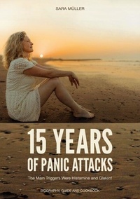Ebooks gratuits en ligne ou à télécharger 15 Years of Panic Attacks - The Main Triggers Were Histamine and Gluten! 9783758355097 par Sara Müller en francais