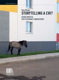 Sara Munari - Storytelling a chi? - Guida pratica per fotografi cantastorie.