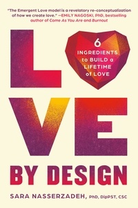 Sara Nasserzadeh - Love by Design - 6 Ingredients to Build a Lifetime of Love.