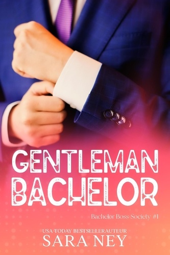  Sara Ney - Gentleman Bachelor - Bachelor Boss Society, #1.