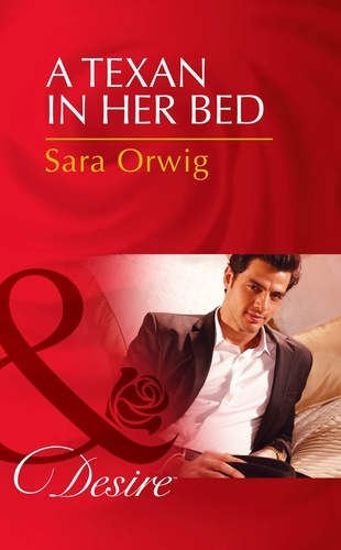 Sara Orwig - A Texan in Her Bed.