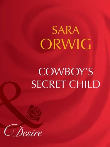Sara Orwig - Cowboy's Secret Child.